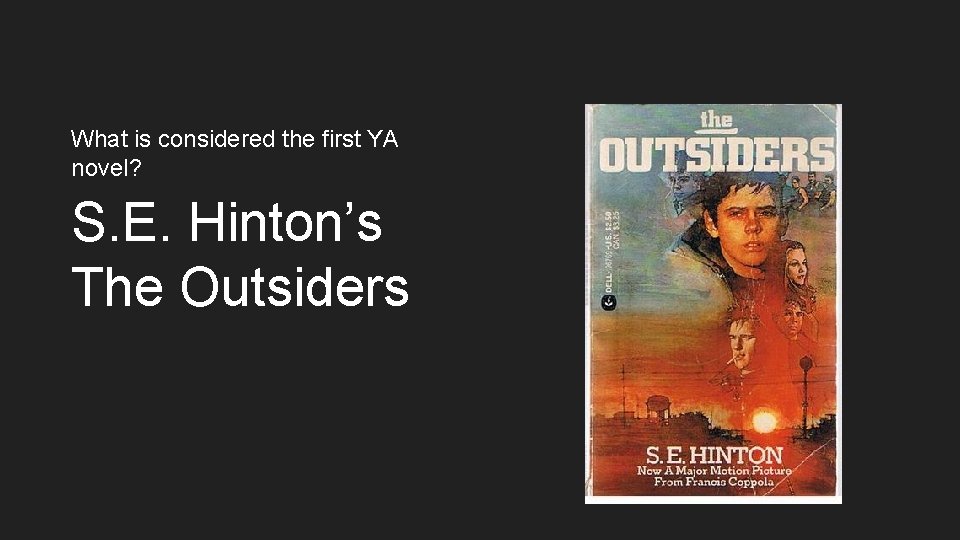 What is considered the first YA novel? S. E. Hinton’s The Outsiders 