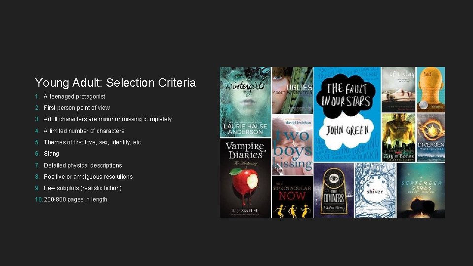 Young Adult: Selection Criteria 1. A teenaged protagonist 2. First person point of view Young Adult: Selection Criteria 1. A teenaged protagonist 2. First person point of view