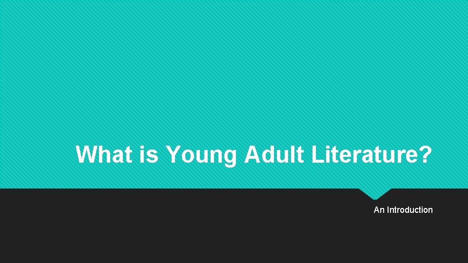 What is Young Adult Literature? An Introduction 
