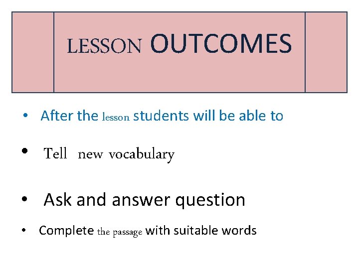 LESSON OUTCOMES • After the lesson students will be able to • Tell new