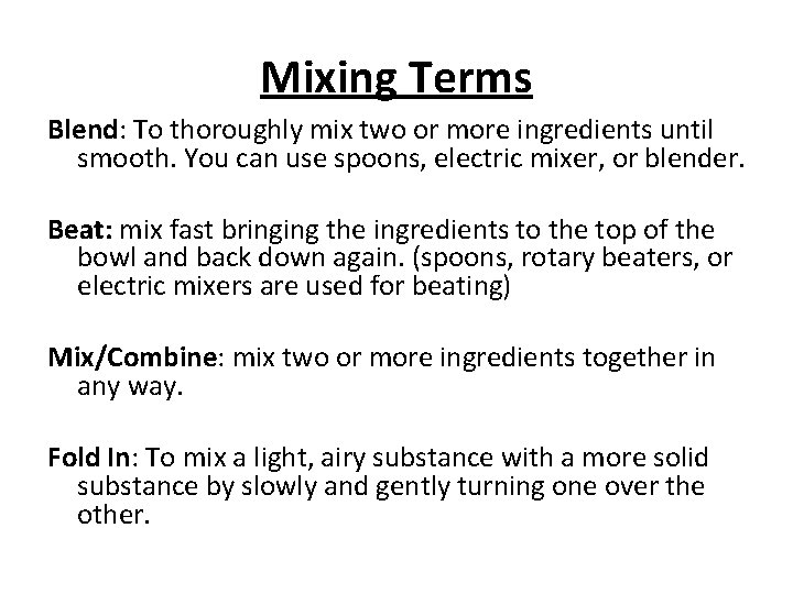 Mixing Terms Blend: To thoroughly mix two or more ingredients until smooth. You can
