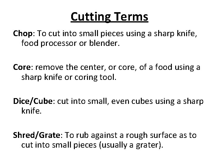 Cutting Terms Chop: To cut into small pieces using a sharp knife, food processor