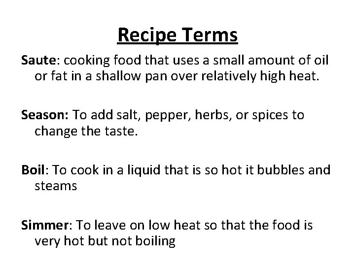 Recipe Terms Saute: cooking food that uses a small amount of oil or fat