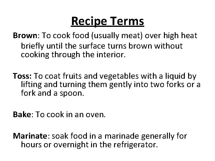 Recipe Terms Brown: To cook food (usually meat) over high heat briefly until the