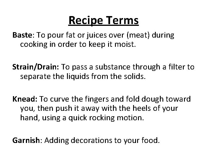 Recipe Terms Baste: To pour fat or juices over (meat) during cooking in order