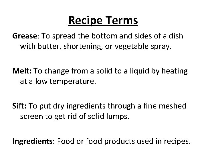 Recipe Terms Grease: To spread the bottom and sides of a dish with butter,