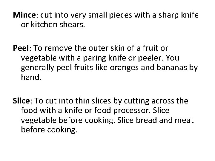 Mince: cut into very small pieces with a sharp knife or kitchen shears. Peel:
