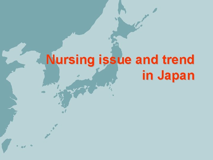 Nursing issue and trend in Japan 