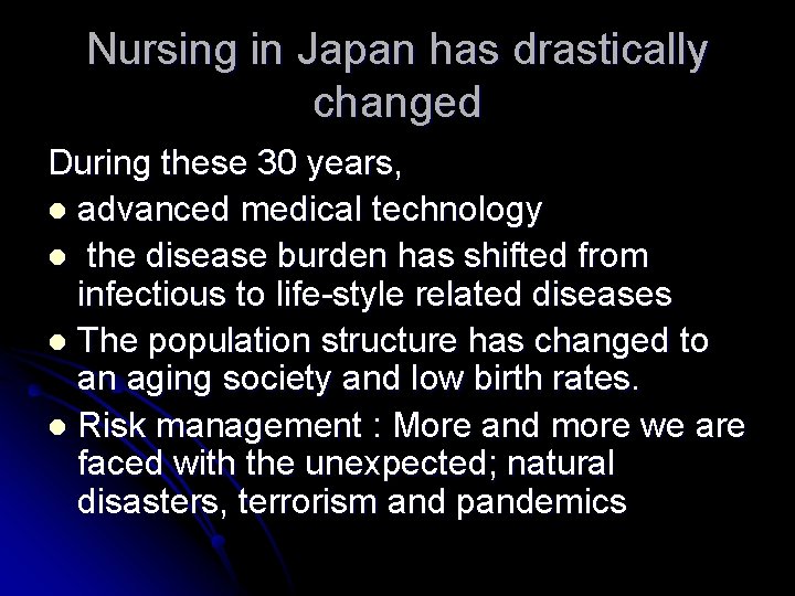 Nursing in Japan has drastically changed During these 30 years, l advanced medical technology