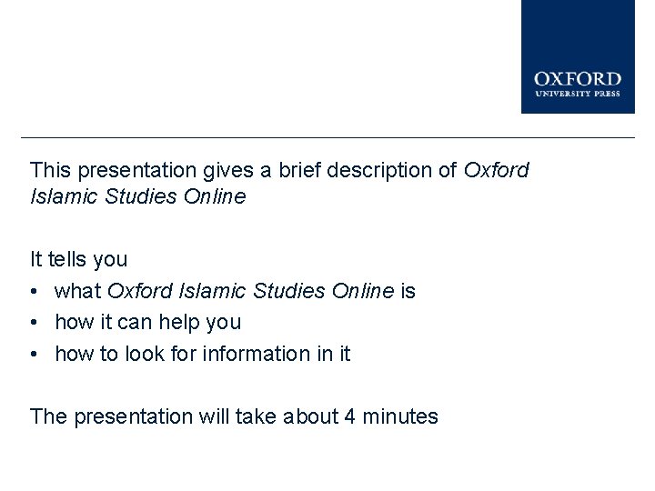 This presentation gives a brief description of Oxford Islamic Studies Online It tells you