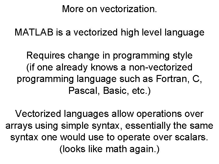 More on vectorization. MATLAB is a vectorized high level language Requires change in programming