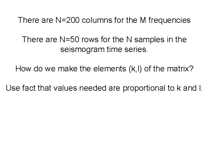 There are N=200 columns for the M frequencies There are N=50 rows for the