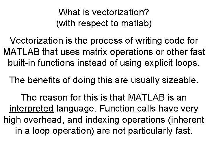 What is vectorization? (with respect to matlab) Vectorization is the process of writing code