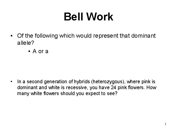 Bell Work • Of the following which would represent that dominant allele? • A