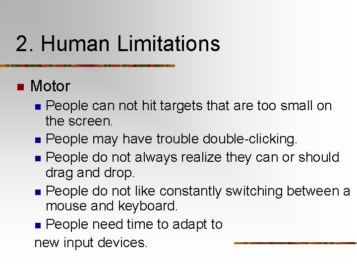 2. Human Limitations n Motor People can not hit targets that are too small