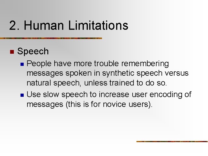 2. Human Limitations n Speech n n People have more trouble remembering messages spoken