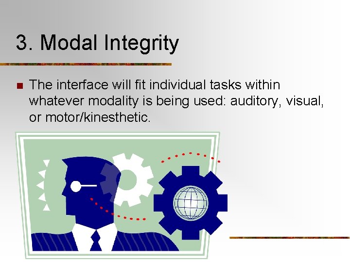 3. Modal Integrity n The interface will fit individual tasks within whatever modality is