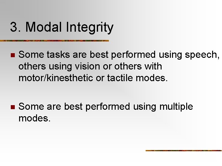 3. Modal Integrity n Some tasks are best performed using speech, others using vision