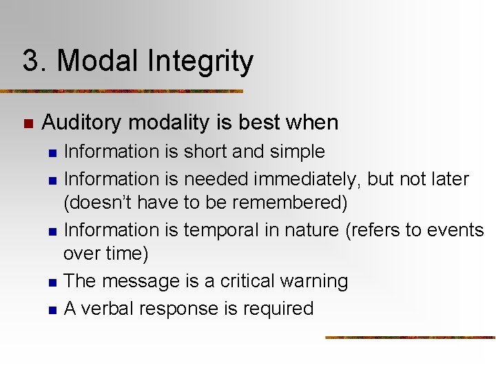 3. Modal Integrity n Auditory modality is best when n n Information is short