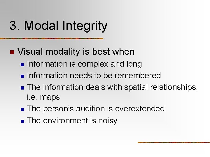 3. Modal Integrity n Visual modality is best when n n Information is complex