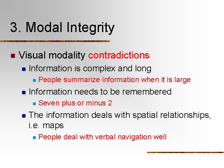 3. Modal Integrity n Visual modality contradictions n Information is complex and long n