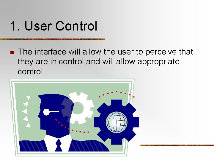 1. User Control n The interface will allow the user to perceive that they