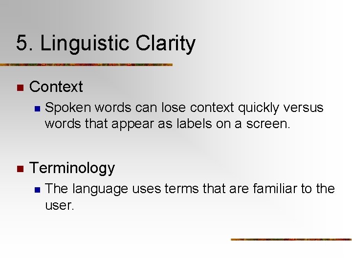 5. Linguistic Clarity n Context n n Spoken words can lose context quickly versus