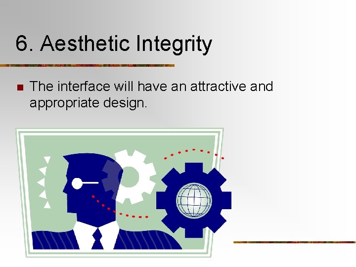 6. Aesthetic Integrity n The interface will have an attractive and appropriate design. 