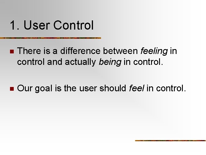 1. User Control n There is a difference between feeling in control and actually