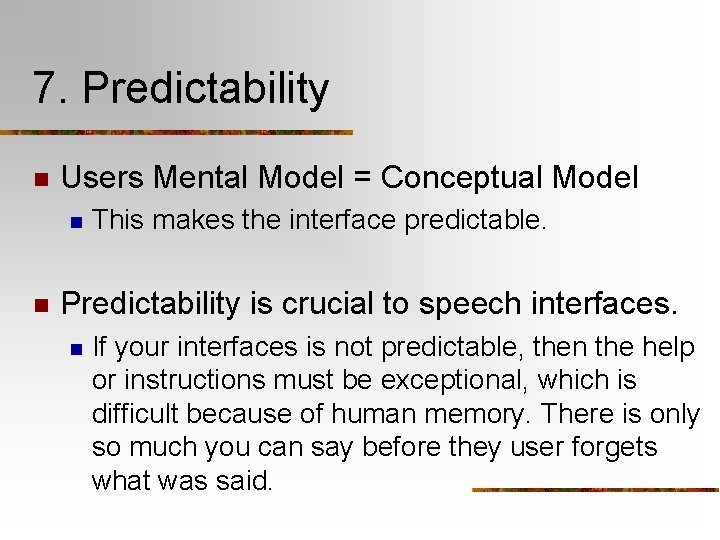 7. Predictability n Users Mental Model = Conceptual Model n n This makes the