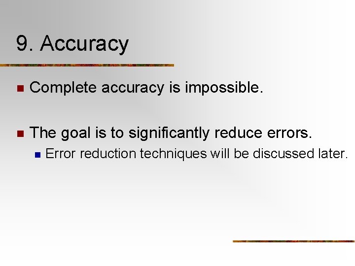 9. Accuracy n Complete accuracy is impossible. n The goal is to significantly reduce