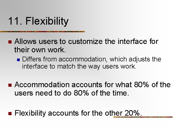 11. Flexibility n Allows users to customize the interface for their own work. n