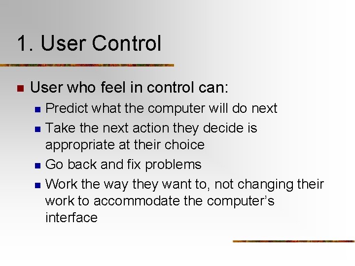 1. User Control n User who feel in control can: n n Predict what