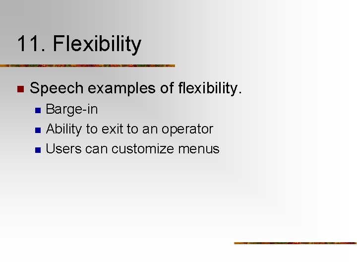 11. Flexibility n Speech examples of flexibility. n n n Barge-in Ability to exit