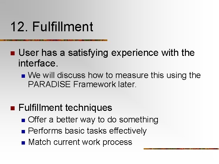 12. Fulfillment n User has a satisfying experience with the interface. n n We