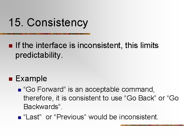 15. Consistency n If the interface is inconsistent, this limits predictability. n Example n