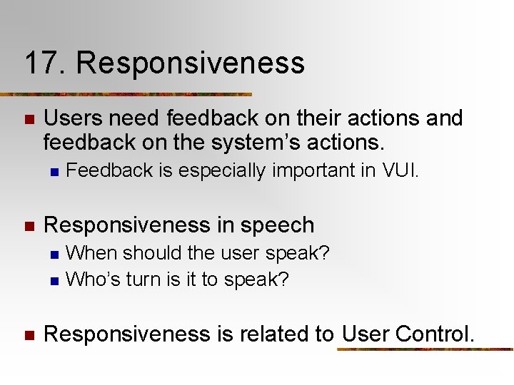 17. Responsiveness n Users need feedback on their actions and feedback on the system’s