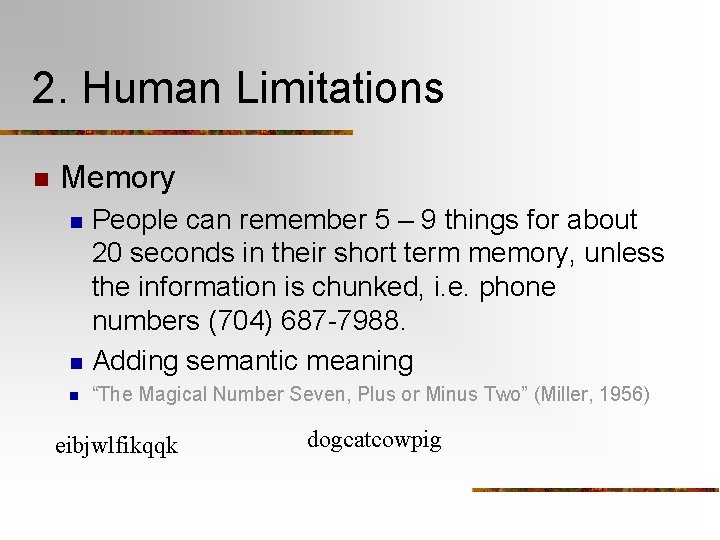 2. Human Limitations n Memory n People can remember 5 – 9 things for