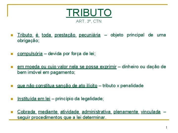 TRIBUTO ART. 3º, CTN n Tributo é toda prestação pecuniária – objeto principal de