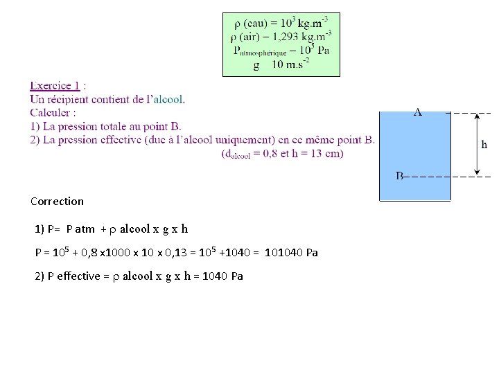 Correction 1) P= P atm + alcool x g x h P = 105 Correction 1) P= P atm + alcool x g x h P = 105