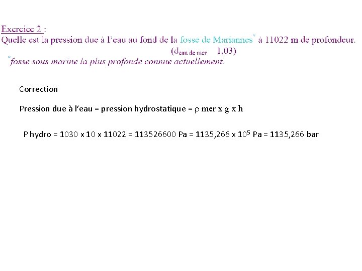 Correction Pression due à l’eau = pression hydrostatique = mer x g x h Correction Pression due à l’eau = pression hydrostatique = mer x g x h