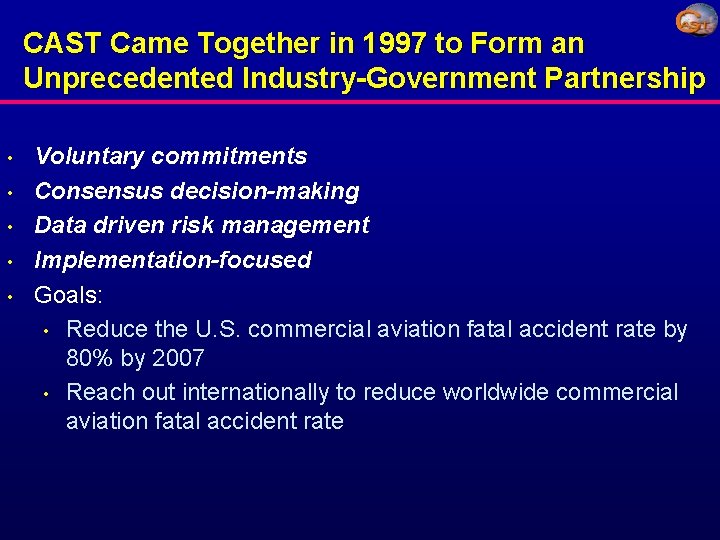 CAST Came Together in 1997 to Form an Unprecedented Industry-Government Partnership • • •