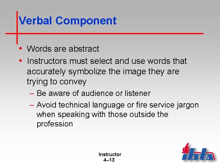 Verbal Component • Words are abstract • Instructors must select and use words that