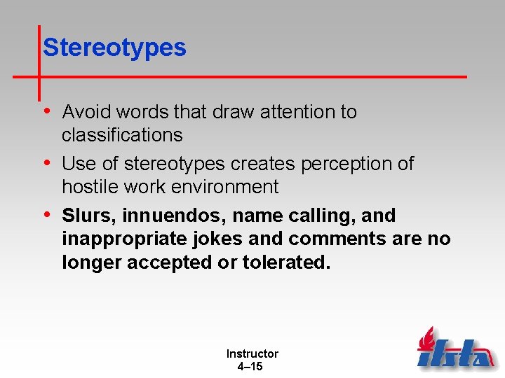 Stereotypes • Avoid words that draw attention to classifications • Use of stereotypes creates