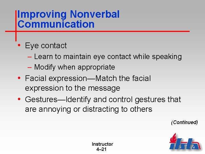 Improving Nonverbal Communication • Eye contact – Learn to maintain eye contact while speaking