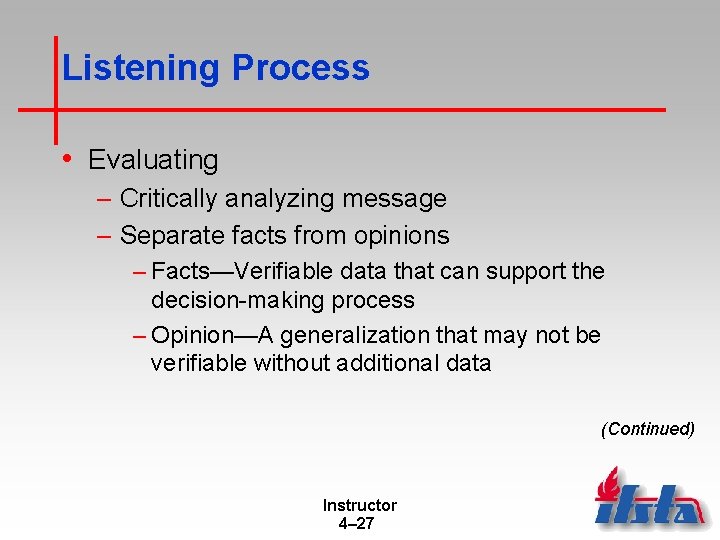 Listening Process • Evaluating – Critically analyzing message – Separate facts from opinions –