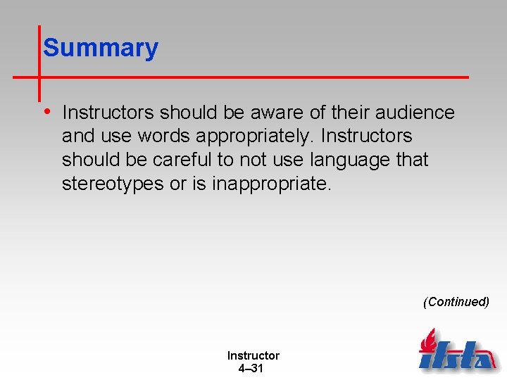 Summary • Instructors should be aware of their audience and use words appropriately. Instructors