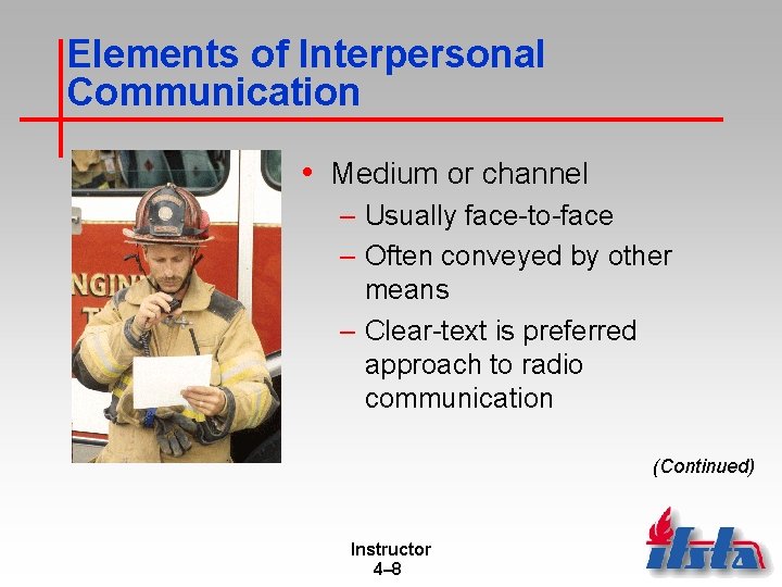 Elements of Interpersonal Communication • Medium or channel – Usually face-to-face – Often conveyed