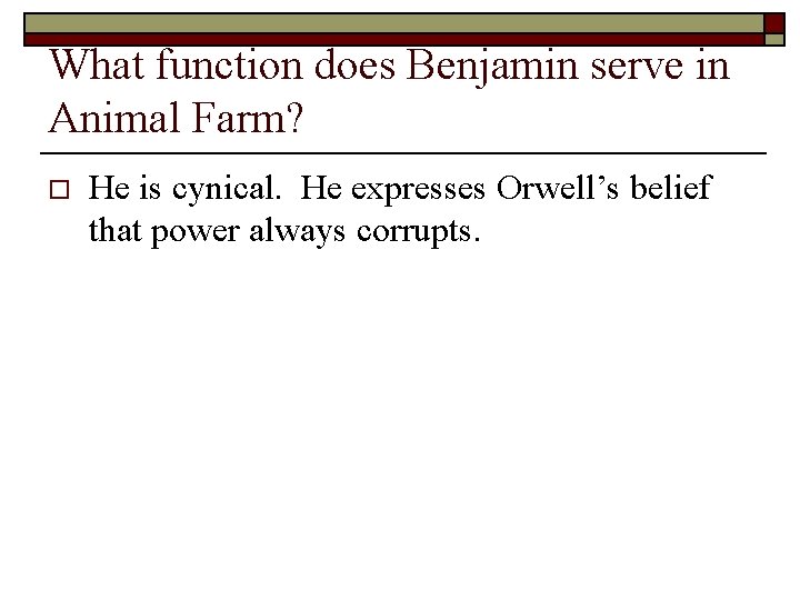 What function does Benjamin serve in Animal Farm? o He is cynical. He expresses