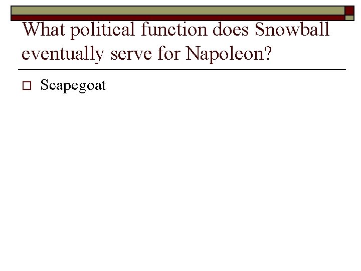 What political function does Snowball eventually serve for Napoleon? o Scapegoat 